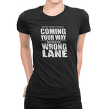 Women's When Eeverything's Coming Your Way T-Shirts