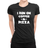 Women's I Run On Coffee & Pizza T-Shirts