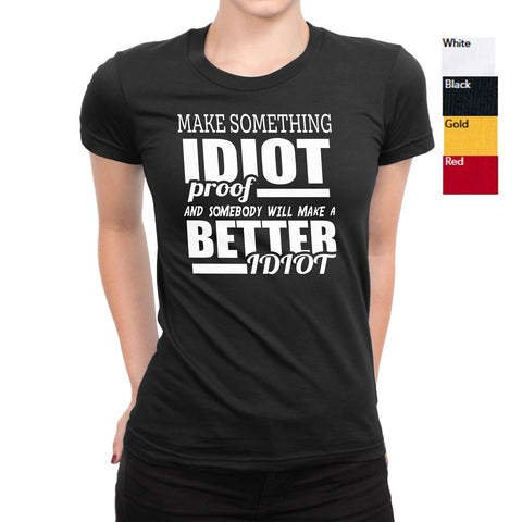 Women's Make Something Idiot Proof T-Shirts - Comfort Styles
