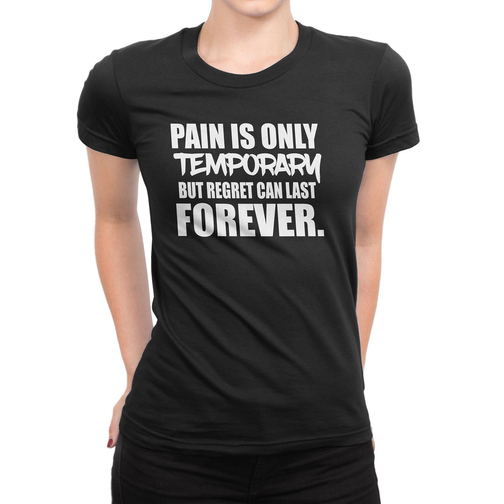 Women's Pain Is Temporary, But Regret Can Last Forever T-Shirts - Comfort Styles