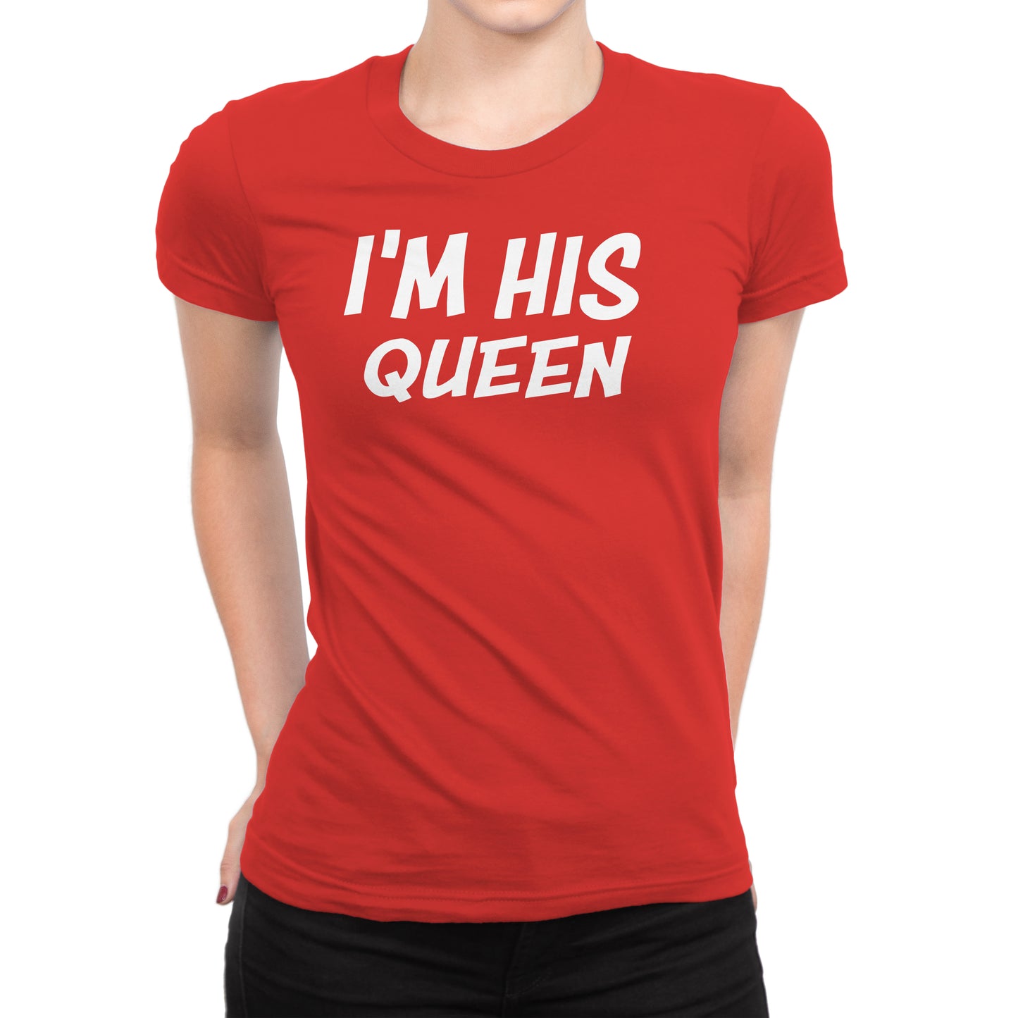 Women's I'm His Queen T-Shirts - Comfort Styles