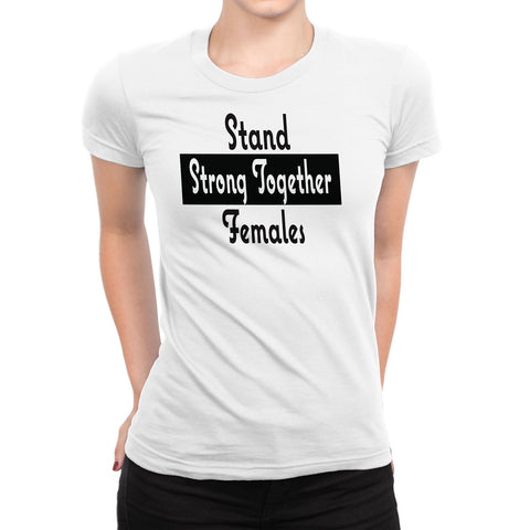 Women's Stand Strong Together Females T-Shirts - Comfort Styles
