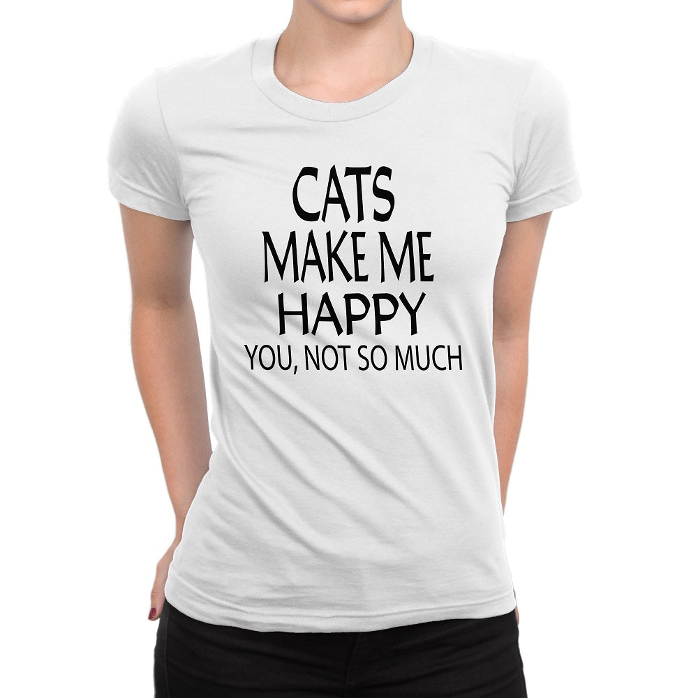 Women's Cats Make Me Happy You Not So Much T-Shirts - Comfort Styles