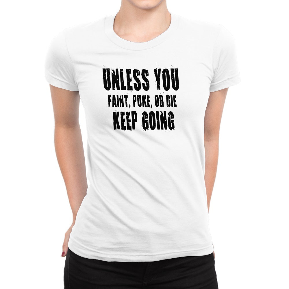 Women's Unless You Faint, Puke, or Die-Keep Going T-Shirt - Comfort Styles