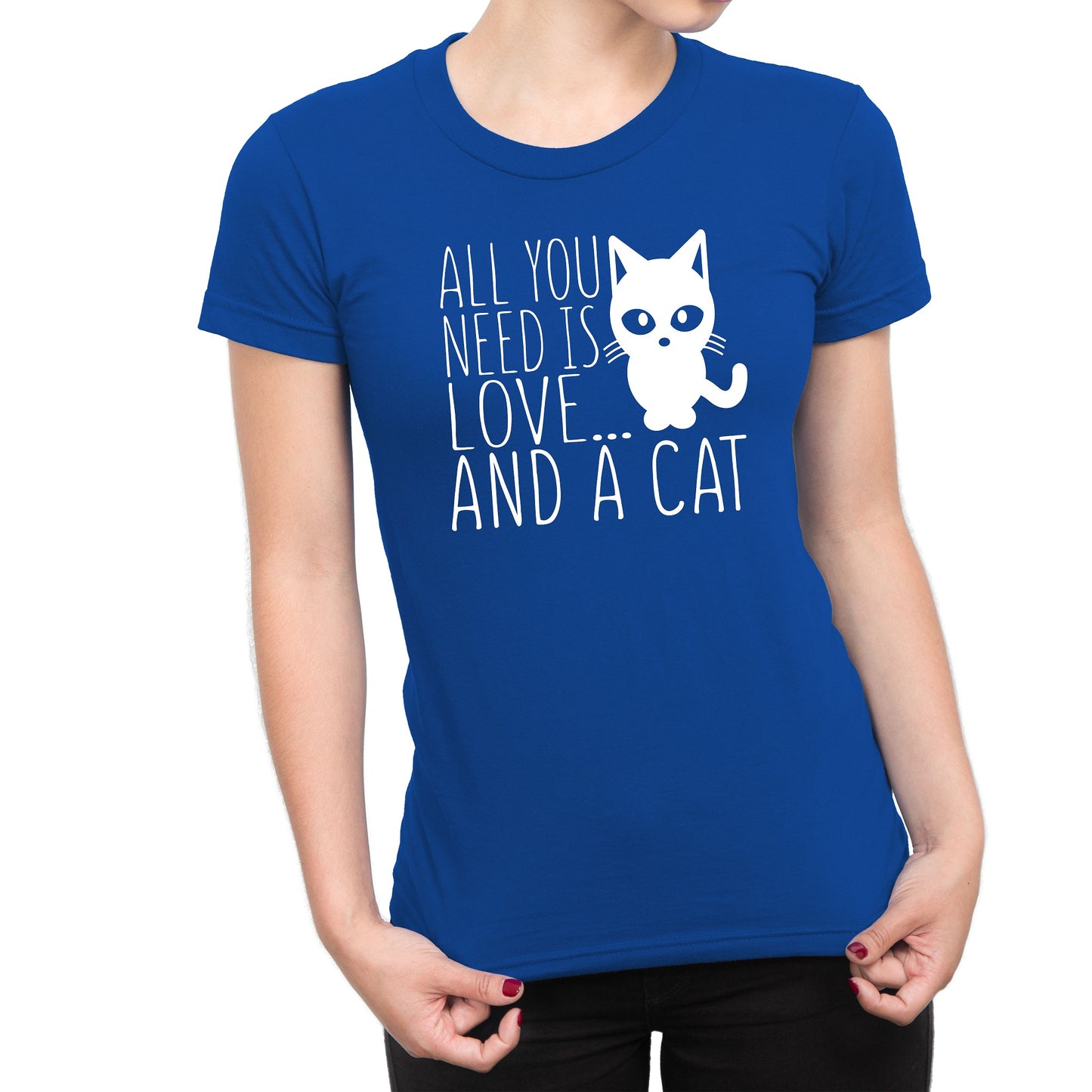 Women's All You Need Is Love And A Cat Tee Shirts - Comfort Styles