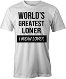 Men's World's Greatest Loner-I Mean Lover T-Shirts