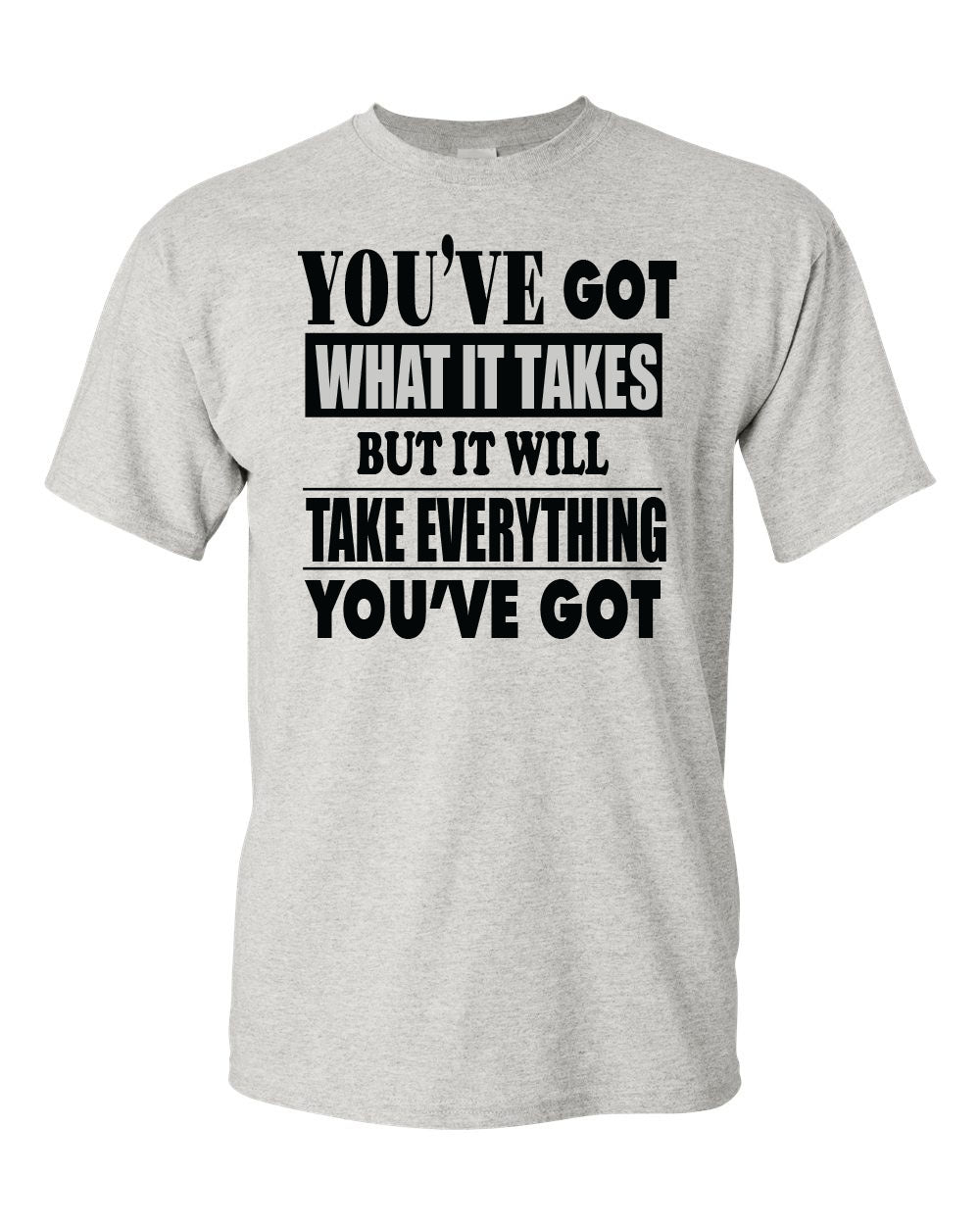 Men's You've Got What It Take T-Shirts - Comfort Styles