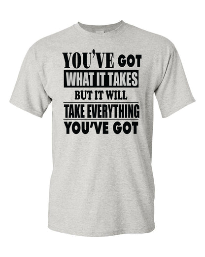 Men's You've Got What It Take T-Shirts - Comfort Styles