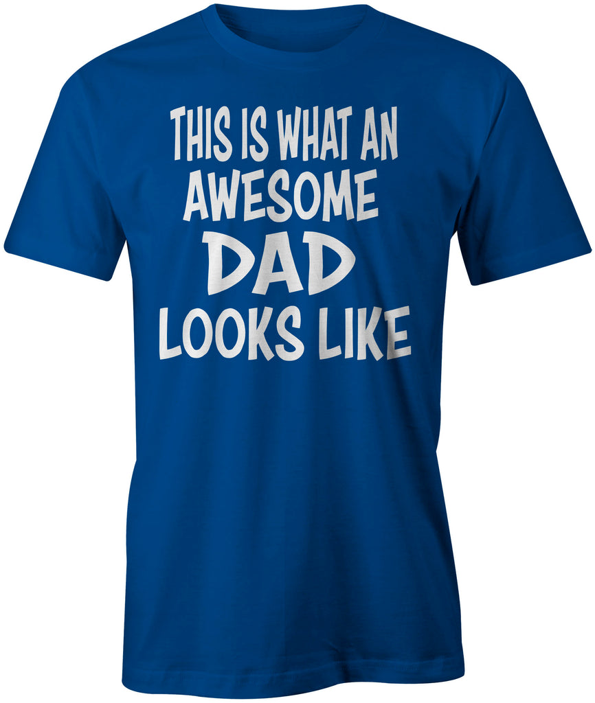 Men's This Is What An Awesome Dad Looks Like T-Shirts - Comfort Styles