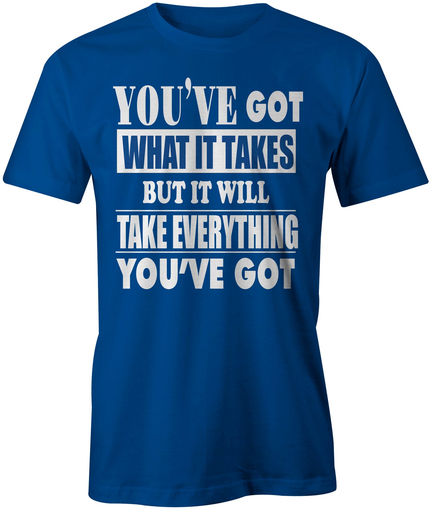 Men's You've Got What It Take T-Shirts - Comfort Styles