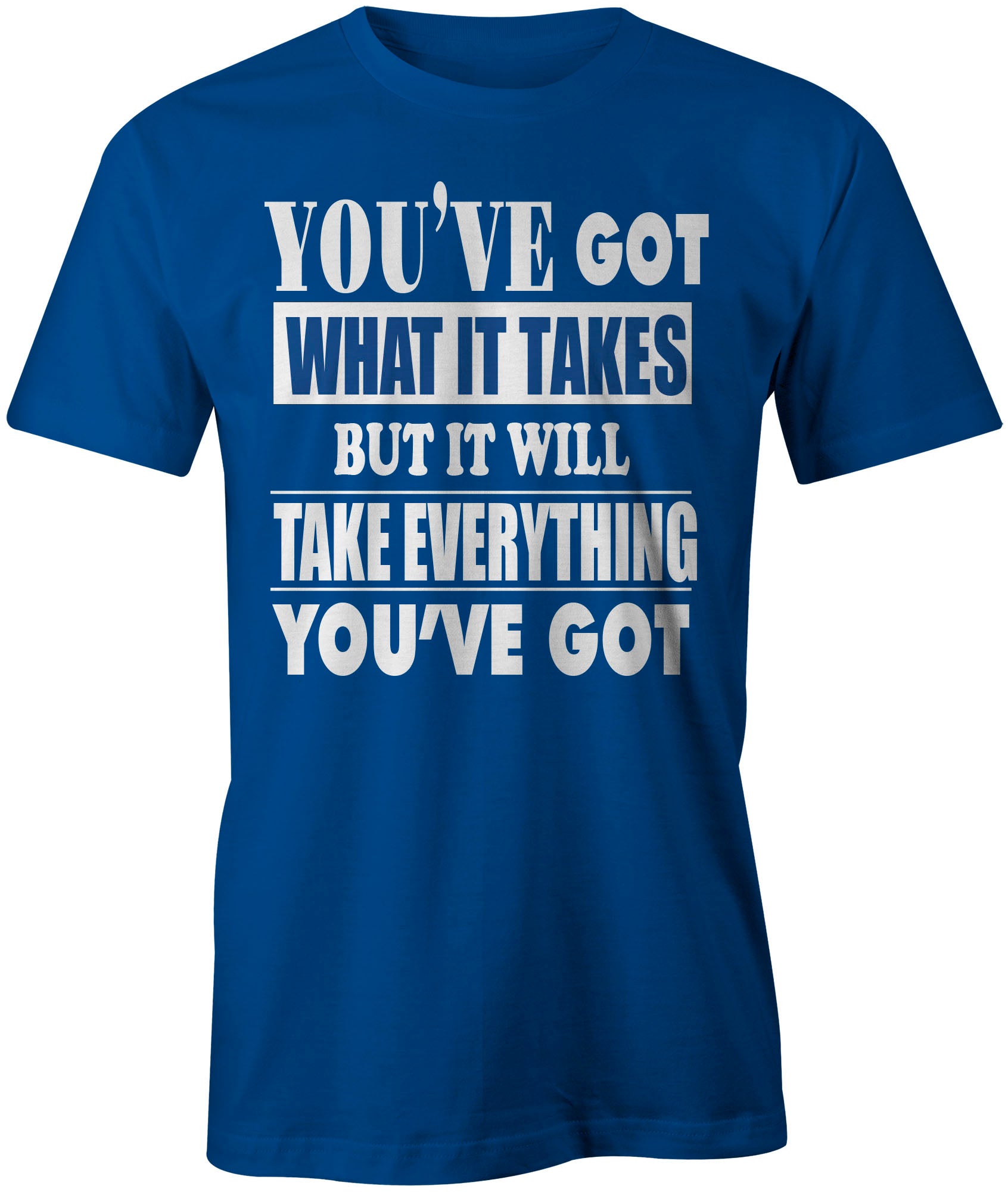 Men's You've Got What It Take T-Shirts - Comfort Styles